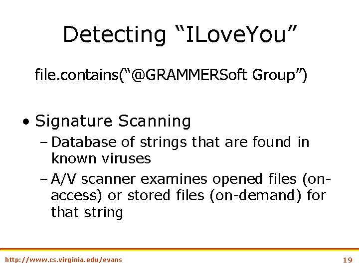 Detecting “ILove. You” file. contains(“@GRAMMERSoft Group”) • Signature Scanning – Database of strings that