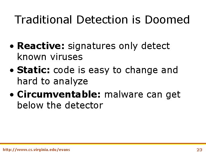 Traditional Detection is Doomed • Reactive: signatures only detect known viruses • Static: code