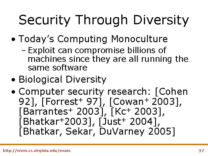 Security Through Diversity • Today’s Computing Monoculture – Exploit can compromise billions of machines