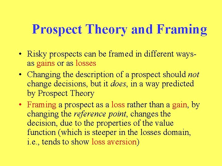 Prospect Theory and Framing • Risky prospects can be framed in different waysas gains