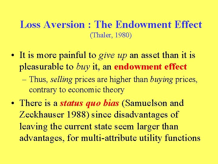 Loss Aversion : The Endowment Effect (Thaler, 1980) • It is more painful to