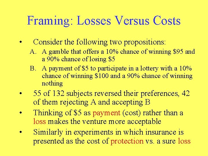 Framing: Losses Versus Costs • Consider the following two propositions: A. A gamble that