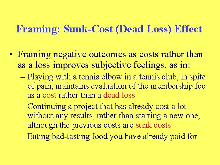 Framing: Sunk-Cost (Dead Loss) Effect • Framing negative outcomes as costs rather than as