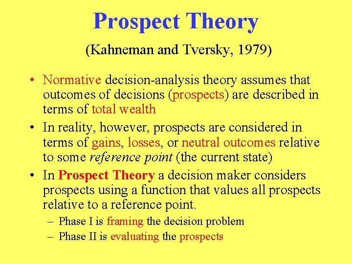 Prospect Theory (Kahneman and Tversky, 1979) • Normative decision-analysis theory assumes that outcomes of