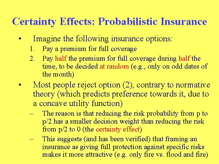 Certainty Effects: Probabilistic Insurance • Imagine the following insurance options: 1. Pay a premium