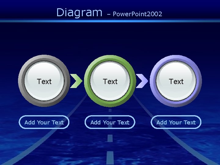 Diagram – Power. Point 2002 Text Add Your Text 