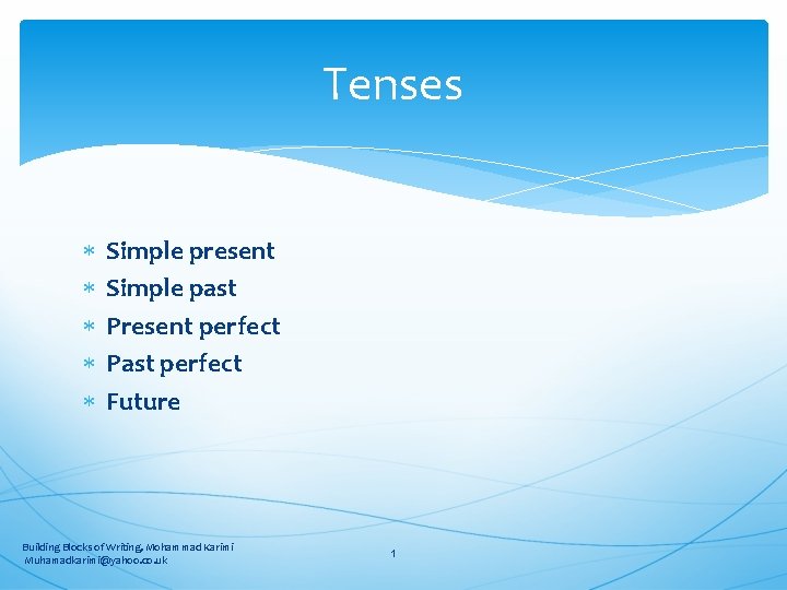 Tenses Simple present Simple past Present perfect Past perfect Future Building Blocks of Writing,