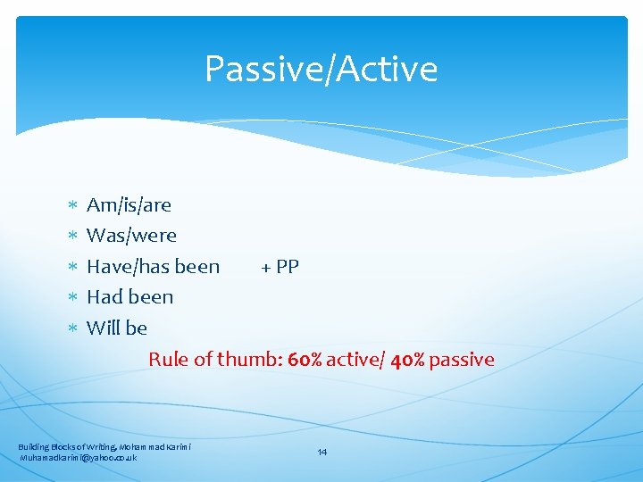 Passive/Active Am/is/are Was/were Have/has been + PP Had been Will be Rule of thumb: