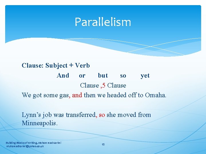 Parallelism Clause: Subject + Verb And or but so yet Clause , 5 Clause