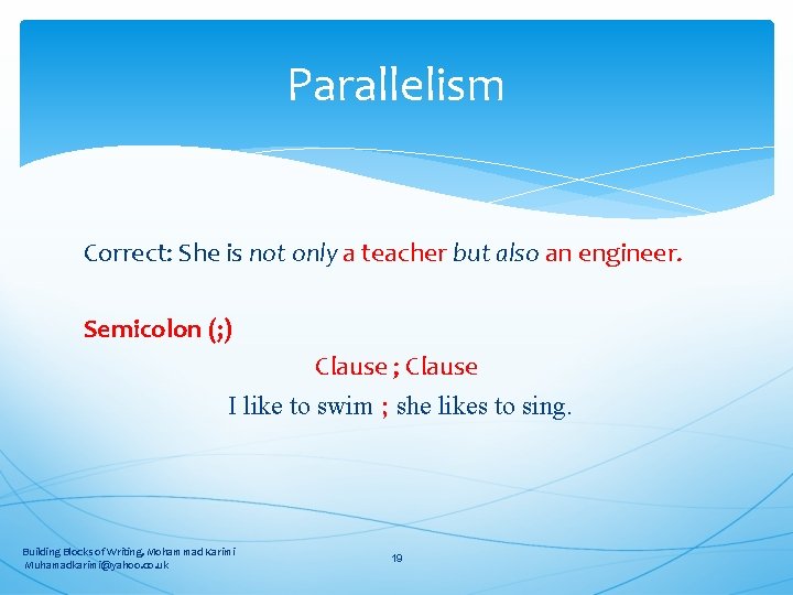 Parallelism Correct: She is not only a teacher but also an engineer. Semicolon (;