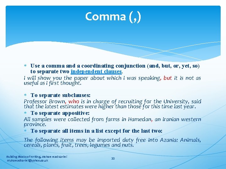 Comma (, ) Use a comma and a coordinating conjunction (and, but, or, yet,