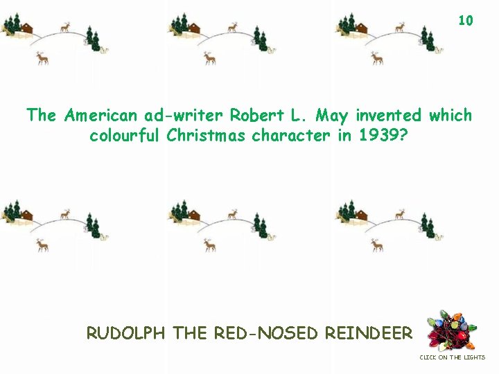 10 The American ad-writer Robert L. May invented which colourful Christmas character in 1939?