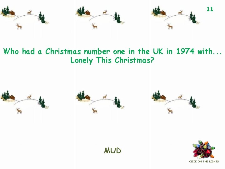 11 Who had a Christmas number one in the UK in 1974 with. .