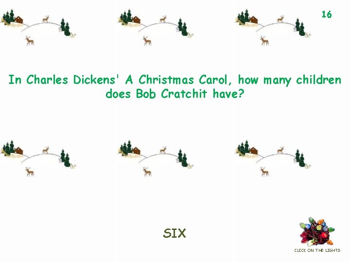 16 In Charles Dickens' A Christmas Carol, how many children does Bob Cratchit have?