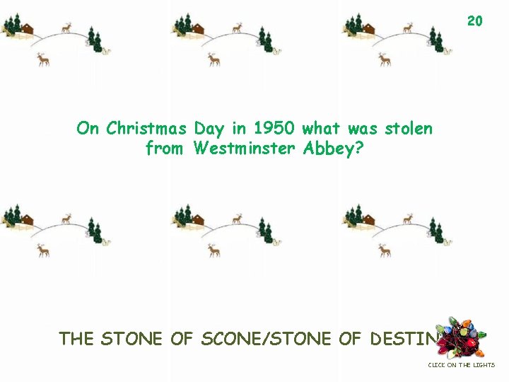 20 On Christmas Day in 1950 what was stolen from Westminster Abbey? THE STONE