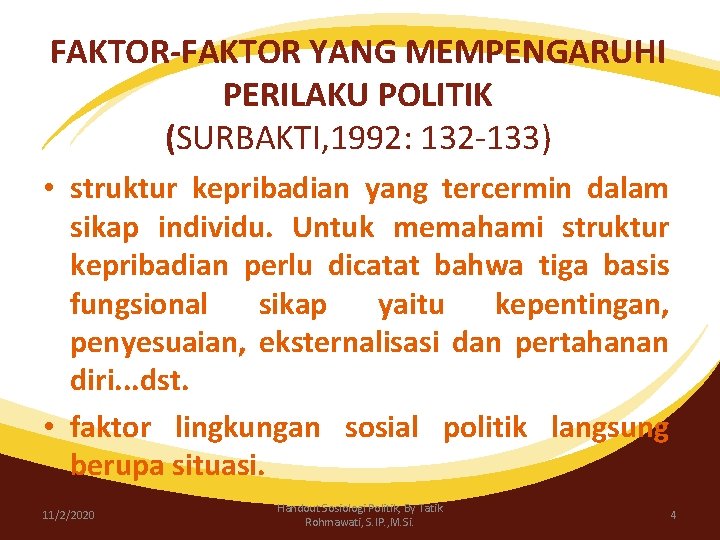 FAKTOR-FAKTOR YANG MEMPENGARUHI PERILAKU POLITIK (SURBAKTI, 1992: 132 -133) • struktur kepribadian yang tercermin