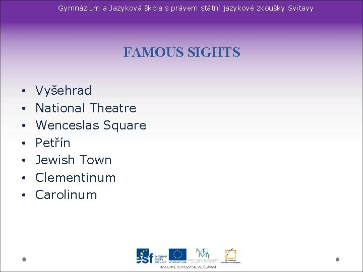 Gymnázium a Jazyková škola s právem státní jazykové zkoušky Svitavy FAMOUS SIGHTS • •