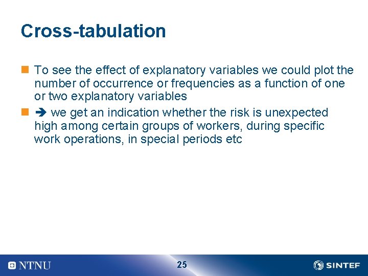 Cross-tabulation n To see the effect of explanatory variables we could plot the number