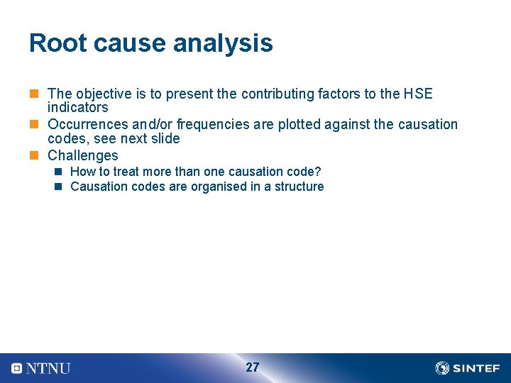 Root cause analysis n The objective is to present the contributing factors to the