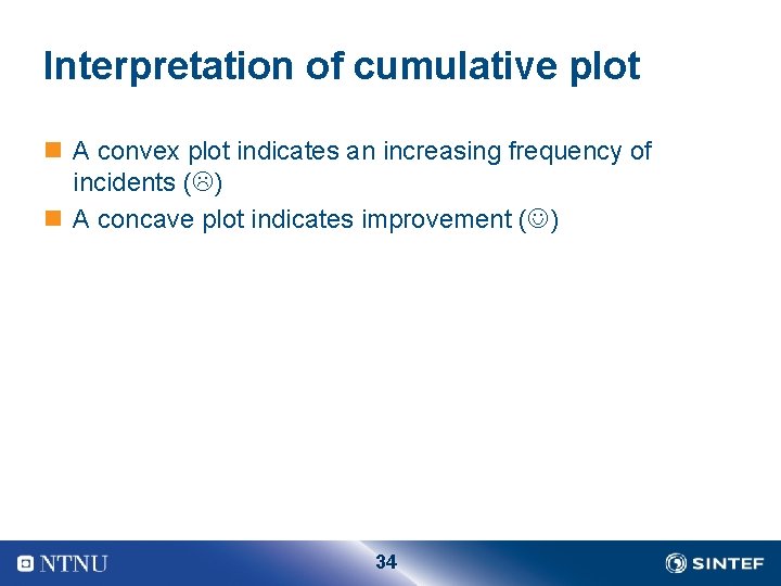 Interpretation of cumulative plot n A convex plot indicates an increasing frequency of incidents