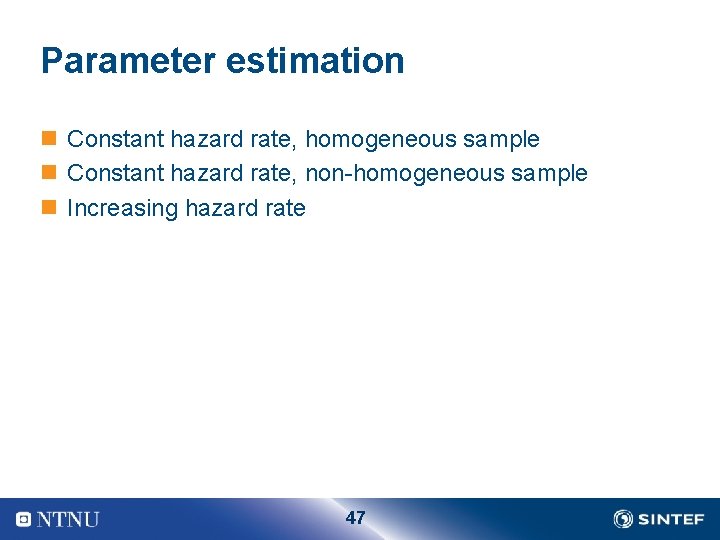 Parameter estimation n Constant hazard rate, homogeneous sample n Constant hazard rate, non homogeneous