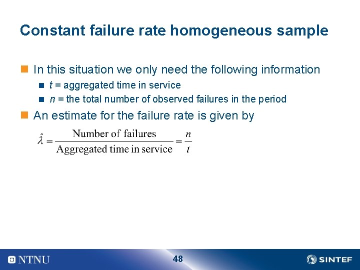 Constant failure rate homogeneous sample n In this situation we only need the following