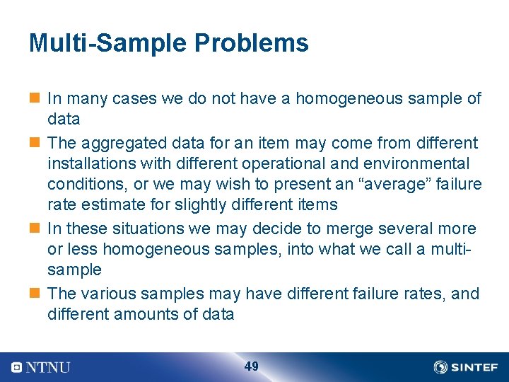 Multi-Sample Problems n In many cases we do not have a homogeneous sample of