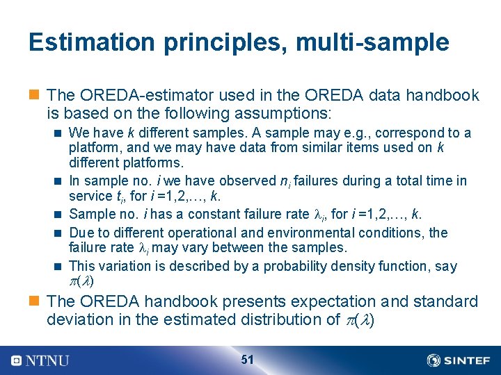 Estimation principles, multi-sample n The OREDA estimator used in the OREDA data handbook is