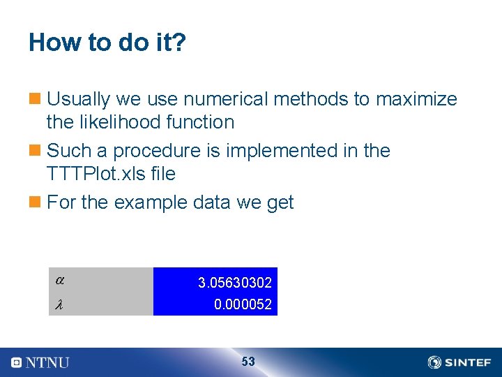 How to do it? n Usually we use numerical methods to maximize the likelihood