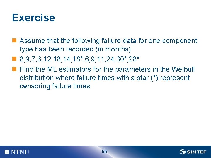 Exercise n Assume that the following failure data for one component type has been