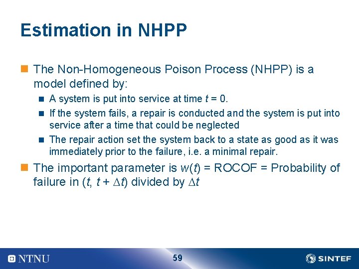 Estimation in NHPP n The Non Homogeneous Poison Process (NHPP) is a model defined