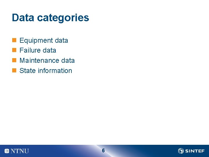 Data categories n n Equipment data Failure data Maintenance data State information 6 