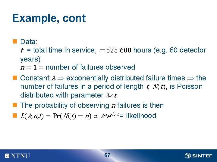 Example, cont n Data: t = total time in service, = 525 600 hours