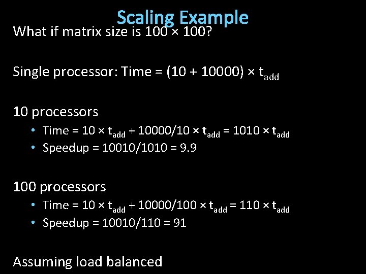 Scaling Example What if matrix size is 100 × 100? Single processor: Time =