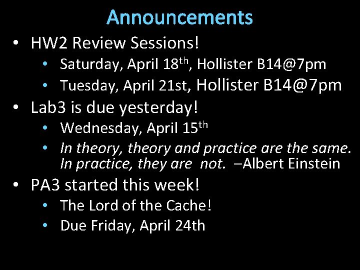 Announcements • HW 2 Review Sessions! • Saturday, April 18 th, Hollister B 14@7