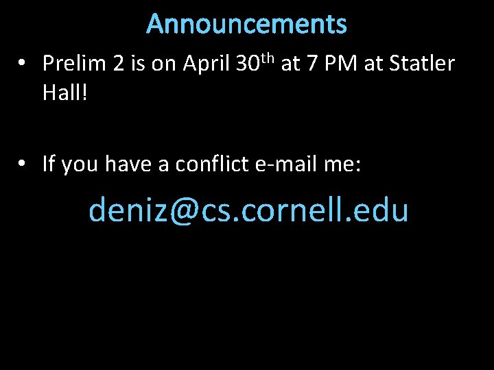 Announcements • Prelim 2 is on April 30 th at 7 PM at Statler