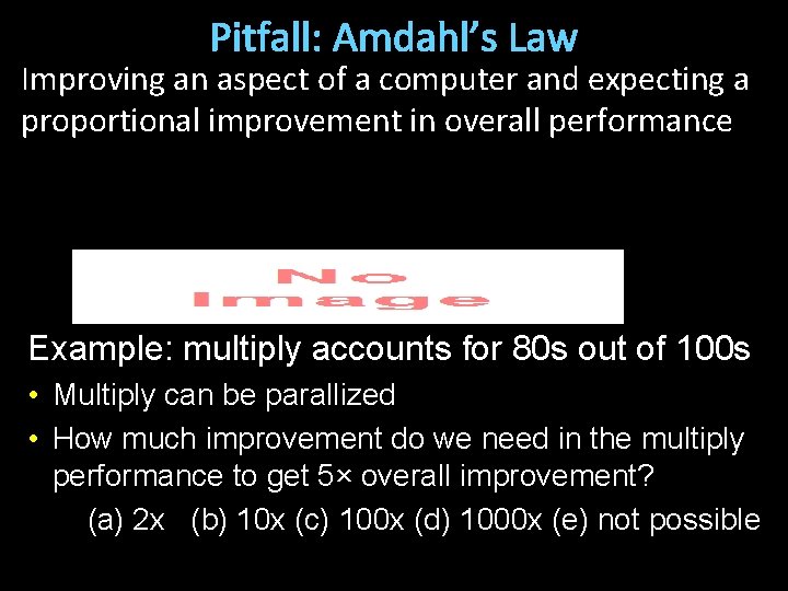 Pitfall: Amdahl’s Law Improving an aspect of a computer and expecting a proportional improvement