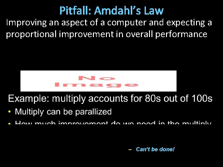 Pitfall: Amdahl’s Law Improving an aspect of a computer and expecting a proportional improvement