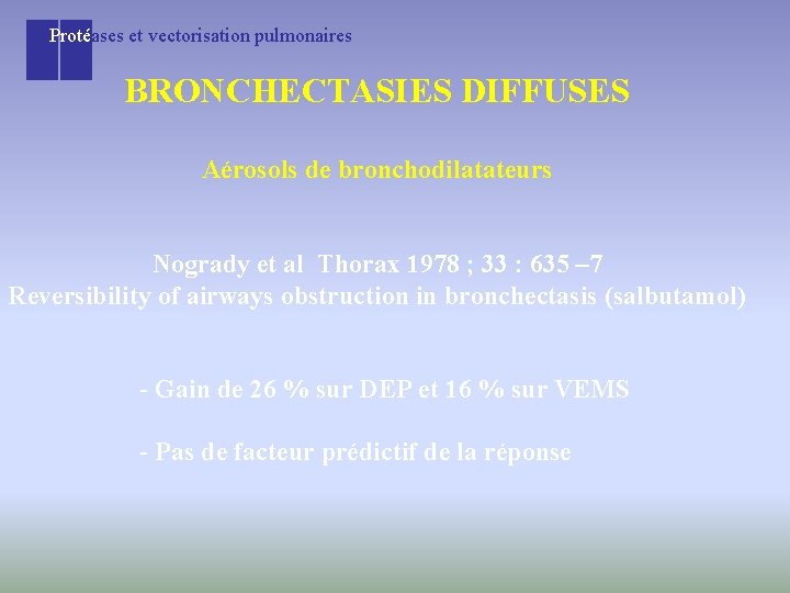 Protéases et vectorisation pulmonaires BRONCHECTASIES DIFFUSES Aérosols de bronchodilatateurs Nogrady et al Thorax 1978