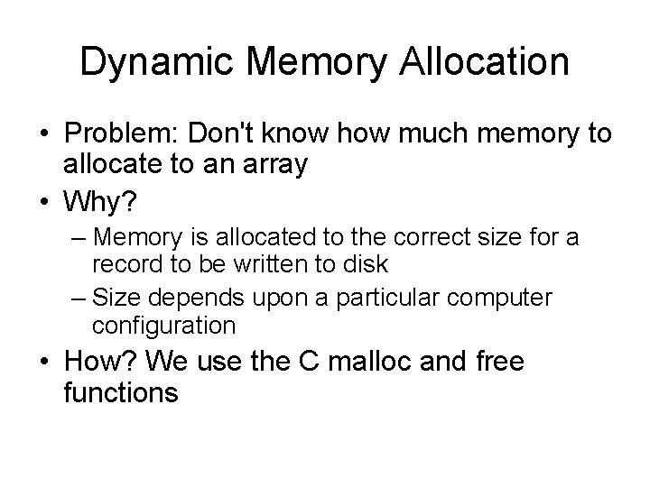 Dynamic Memory Allocation • Problem: Don't know how much memory to allocate to an