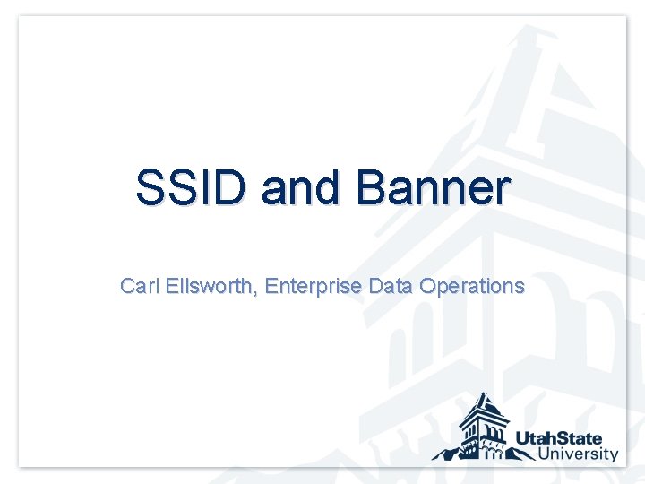 SSID and Banner Carl Ellsworth, Enterprise Data Operations 