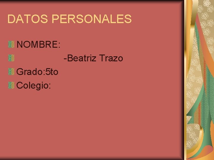 DATOS PERSONALES NOMBRE: -Beatriz Trazo Grado: 5 to Colegio: 