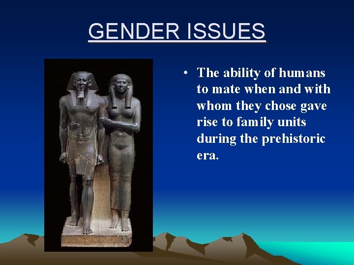 GENDER ISSUES • The ability of humans to mate when and with whom they