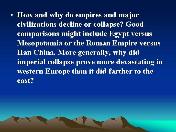  • How and why do empires and major civilizations decline or collapse? Good