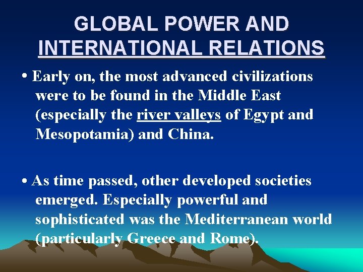 GLOBAL POWER AND INTERNATIONAL RELATIONS • Early on, the most advanced civilizations were to