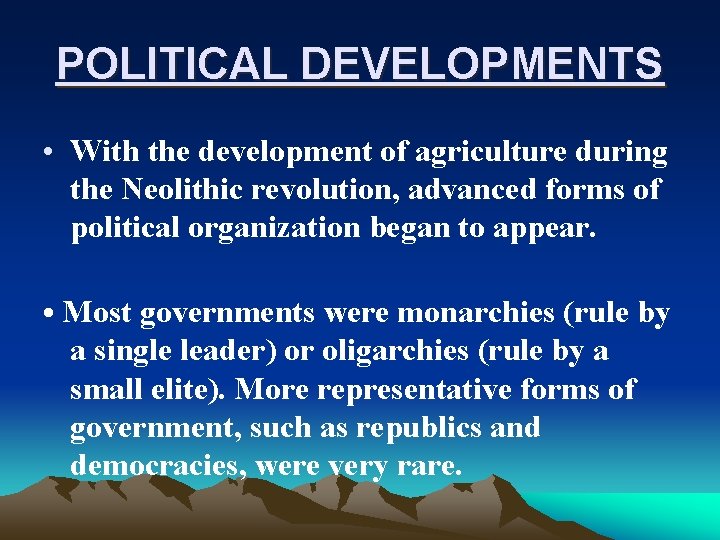 POLITICAL DEVELOPMENTS • With the development of agriculture during the Neolithic revolution, advanced forms