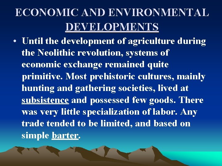 ECONOMIC AND ENVIRONMENTAL DEVELOPMENTS • Until the development of agriculture during the Neolithic revolution,