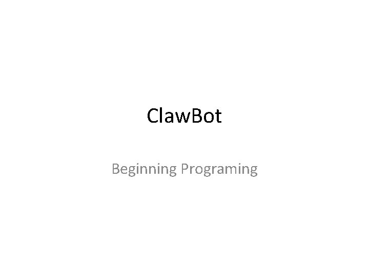 Claw. Bot Beginning Programing 