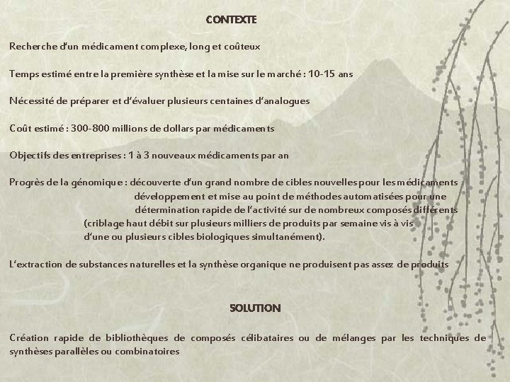 CONTEXTE Recherche d’un médicament complexe, long et coûteux Temps estimé entre la première synthèse