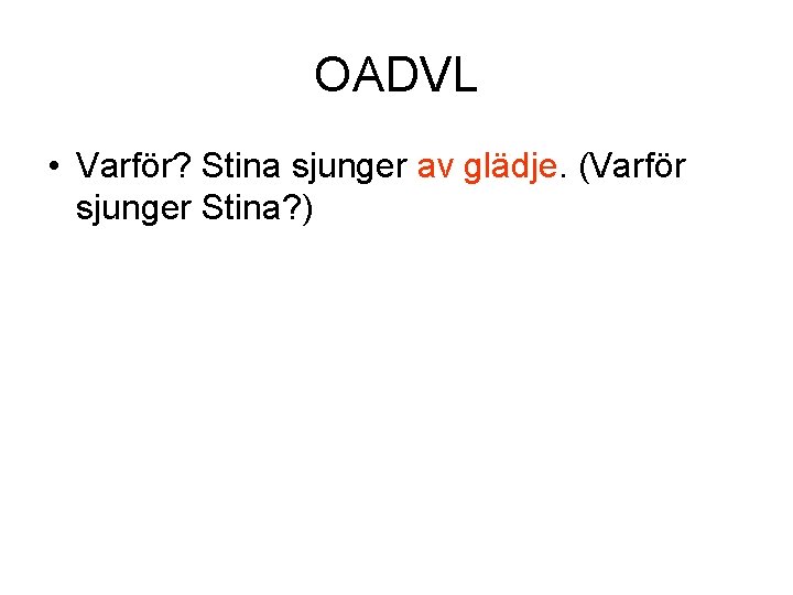 OADVL • Varför? Stina sjunger av glädje. (Varför sjunger Stina? ) 